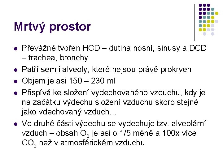 Mrtvý prostor l l l Převážně tvořen HCD – dutina nosní, sinusy a DCD Mrtvý prostor l l l Převážně tvořen HCD – dutina nosní, sinusy a DCD