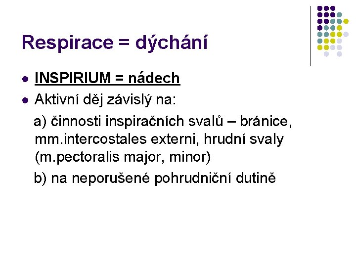 Respirace = dýchání INSPIRIUM = nádech l Aktivní děj závislý na: a) činnosti inspiračních Respirace = dýchání INSPIRIUM = nádech l Aktivní děj závislý na: a) činnosti inspiračních