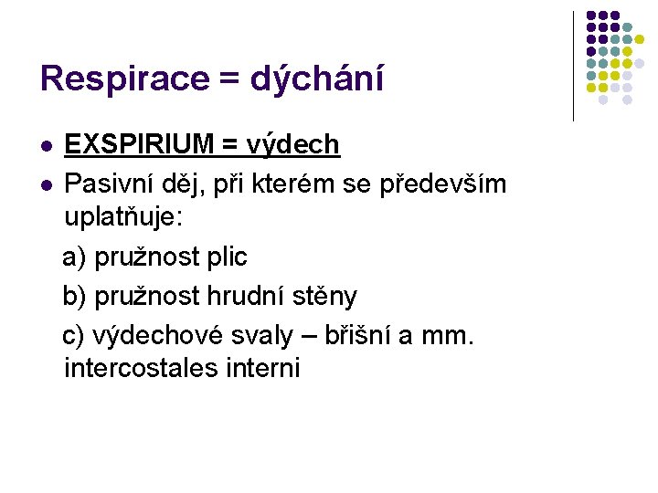 Respirace = dýchání EXSPIRIUM = výdech l Pasivní děj, při kterém se především uplatňuje: Respirace = dýchání EXSPIRIUM = výdech l Pasivní děj, při kterém se především uplatňuje: