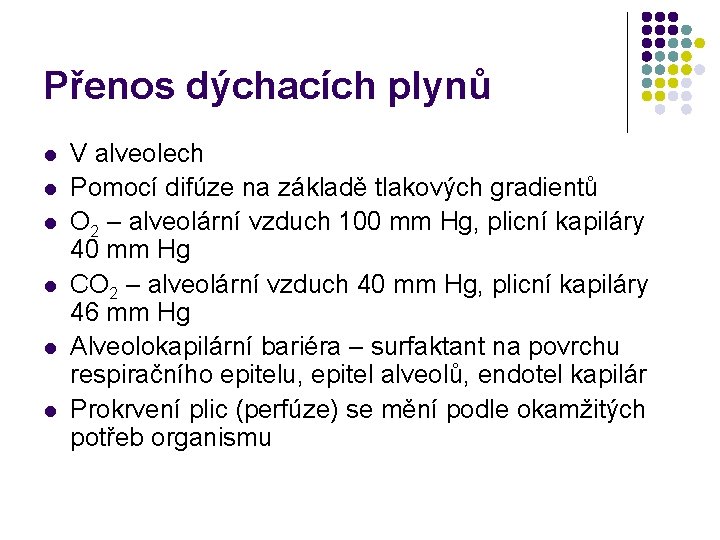 Přenos dýchacích plynů l l l V alveolech Pomocí difúze na základě tlakových gradientů Přenos dýchacích plynů l l l V alveolech Pomocí difúze na základě tlakových gradientů