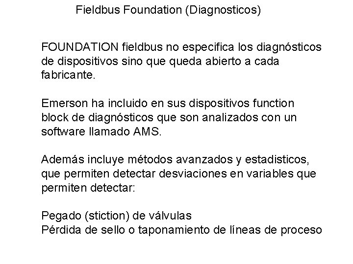 Fieldbus Foundation (Diagnosticos) FOUNDATION fieldbus no especifica los diagnósticos de dispositivos sino queda abierto