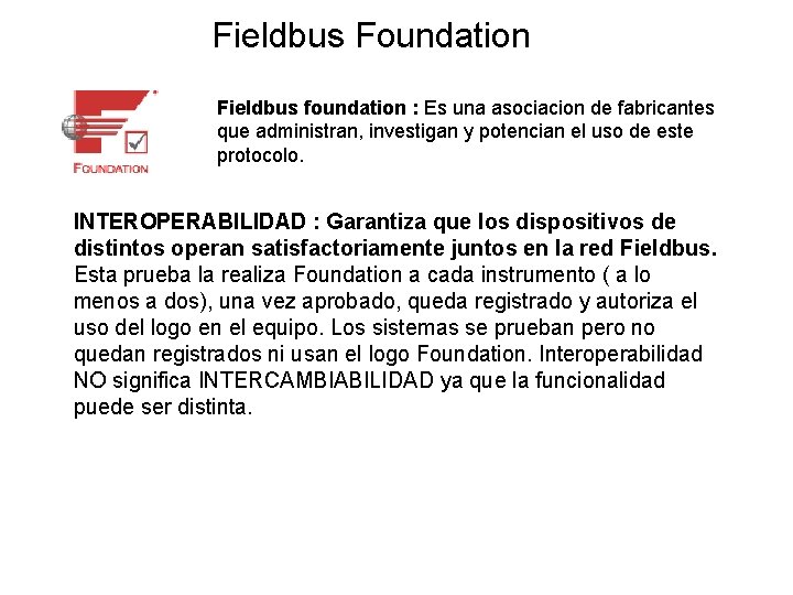 Fieldbus Foundation Fieldbus foundation : Es una asociacion de fabricantes que administran, investigan y