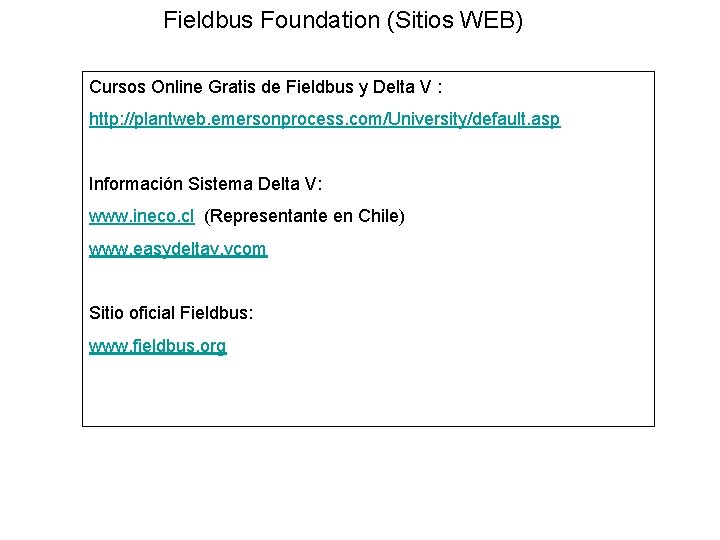 Fieldbus Foundation (Sitios WEB) Cursos Online Gratis de Fieldbus y Delta V : http: