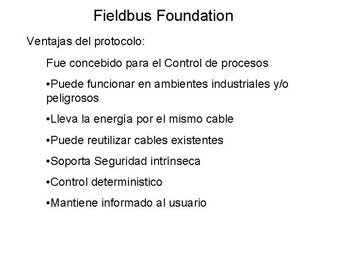 Fieldbus Foundation Ventajas del protocolo: Fue concebido para el Control de procesos • Puede