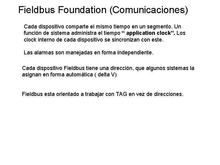 Fieldbus Foundation (Comunicaciones) Cada dispositivo comparte el mismo tiempo en un segmento. Un función