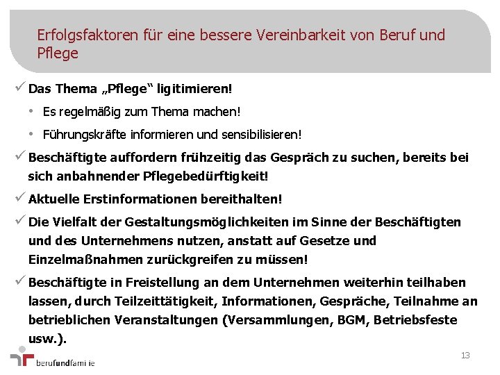 Erfolgsfaktoren für eine bessere Vereinbarkeit von Beruf und Pflege ü Das Thema „Pflege“ ligitimieren!