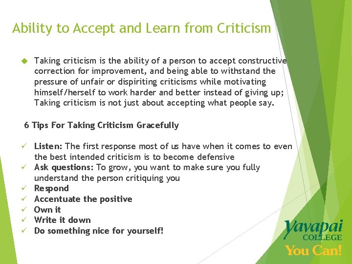 Ability to Accept and Learn from Criticism Taking criticism is the ability of a