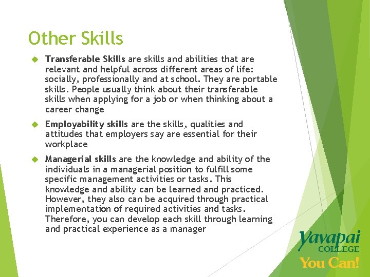 Other Skills Transferable Skills are skills and abilities that are relevant and helpful across