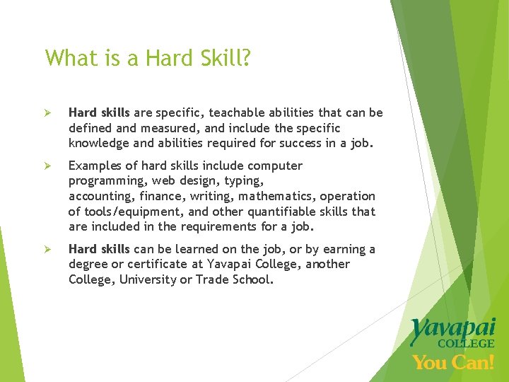 What is a Hard Skill? Ø Hard skills are specific, teachable abilities that can