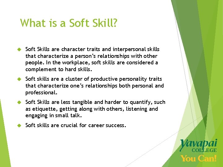 What is a Soft Skill? Soft Skills are character traits and interpersonal skills that