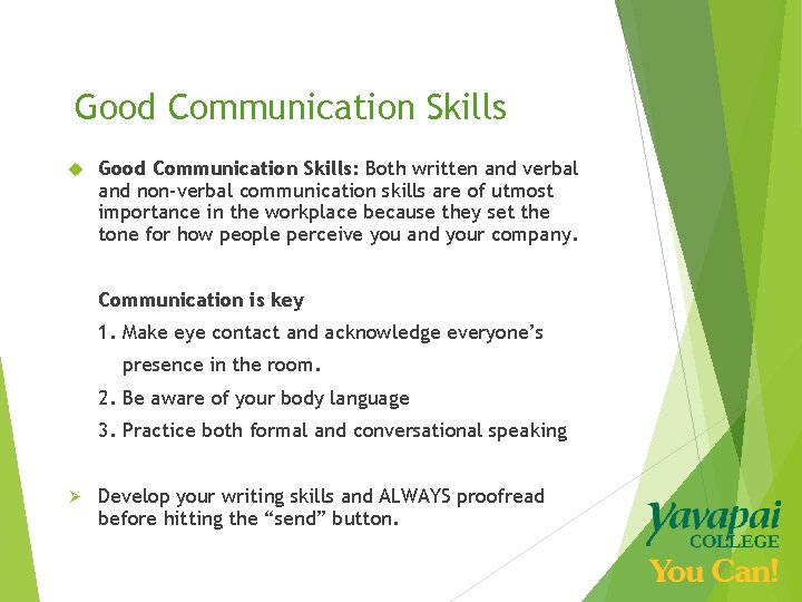Good Communication Skills Good Communication Skills: Both written and verbal and non-verbal communication skills