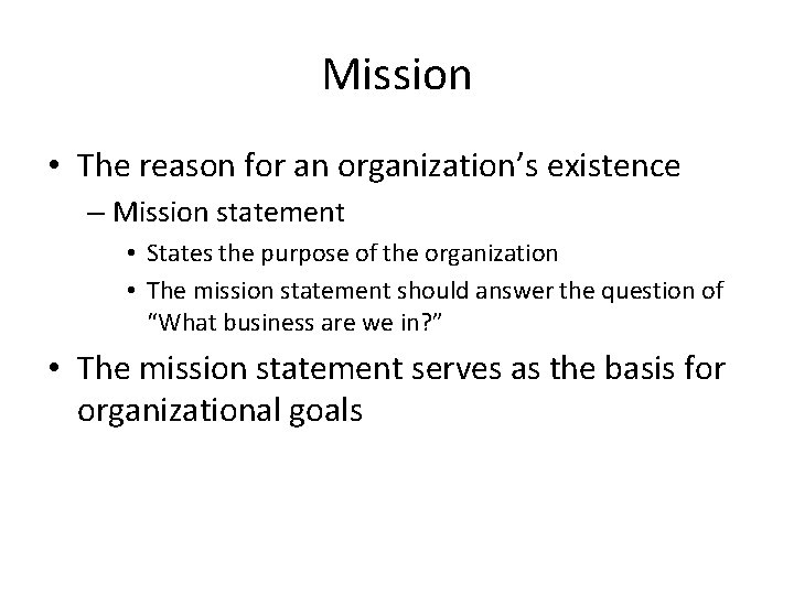 Mission • The reason for an organization’s existence – Mission statement • States the