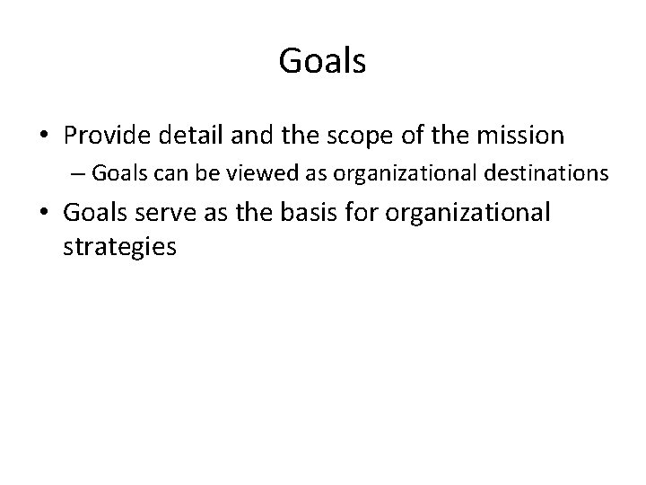 Goals • Provide detail and the scope of the mission – Goals can be