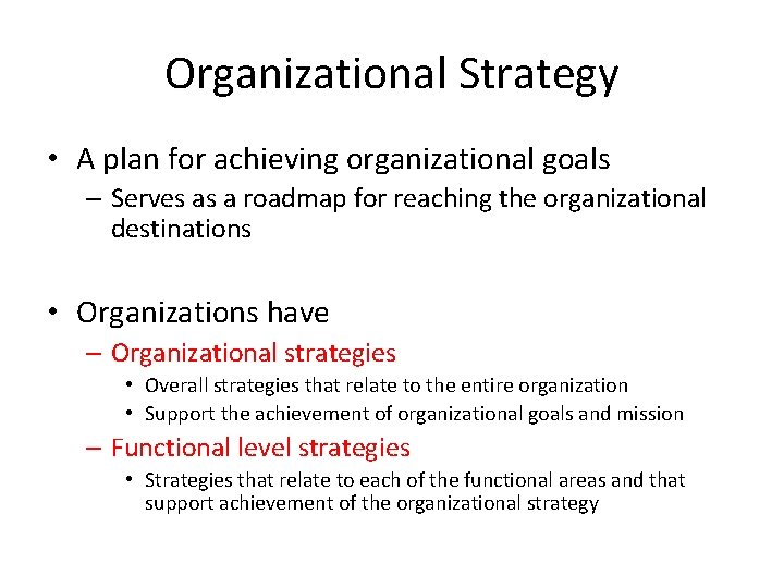 Organizational Strategy • A plan for achieving organizational goals – Serves as a roadmap