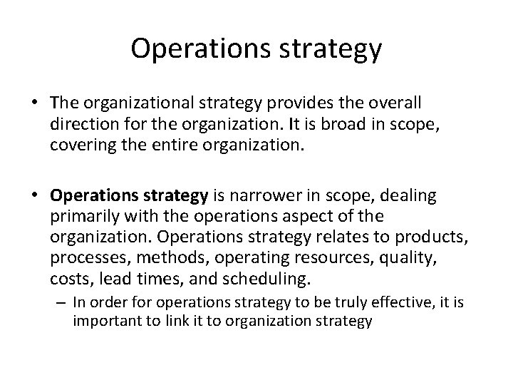 Operations strategy • The organizational strategy provides the overall direction for the organization. It