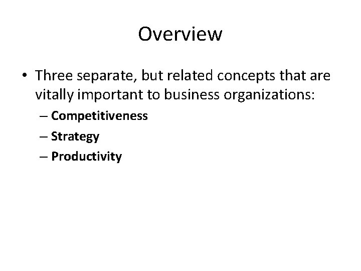 Overview • Three separate, but related concepts that are vitally important to business organizations: