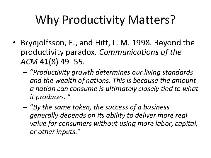 Why Productivity Matters? • Brynjolfsson, E. , and Hitt, L. M. 1998. Beyond the