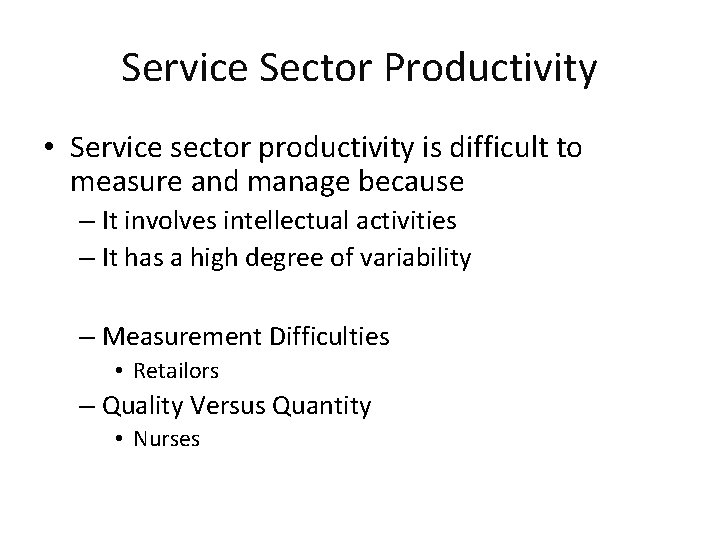 Service Sector Productivity • Service sector productivity is difficult to measure and manage because