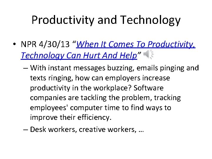 Productivity and Technology • NPR 4/30/13 “When It Comes To Productivity, Technology Can Hurt