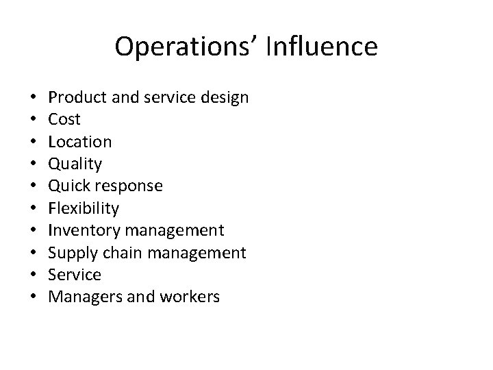 Operations’ Influence • • • Product and service design Cost Location Quality Quick response