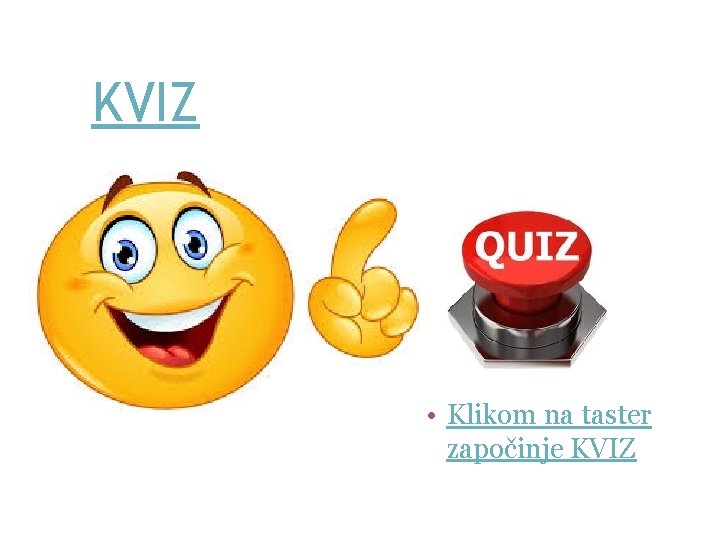 KVIZ • Klikom na taster započinje KVIZ 