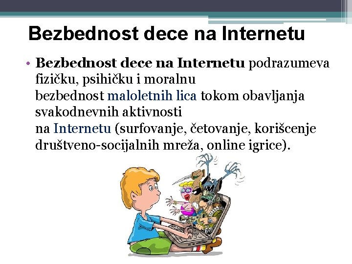 Bezbednost dece na Internetu • Bezbednost dece na Internetu podrazumeva fizičku, psihičku i moralnu