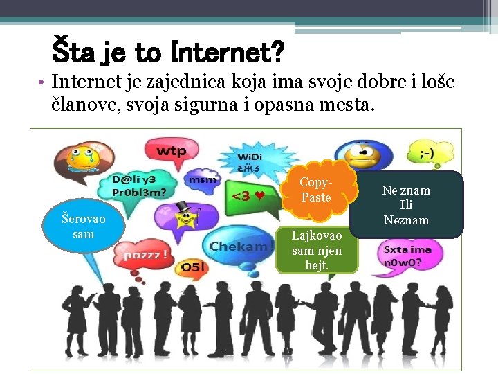 Šta je to Internet? • Internet je zajednica koja ima svoje dobre i loše