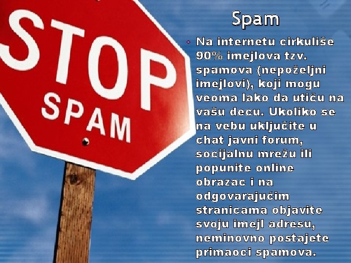 Spam • Na internetu cirkuliše 90% imejlova tzv. spamova (nepoželjni imejlovi), koji mogu veoma