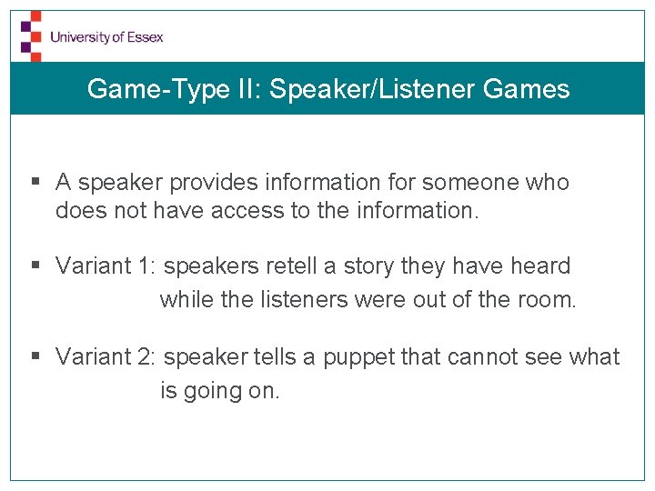 Game-Type II: Speaker/Listener Games § A speaker provides information for someone who does not