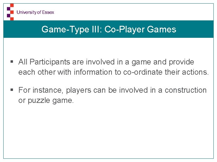 Game-Type III: Co-Player Games § All Participants are involved in a game and provide