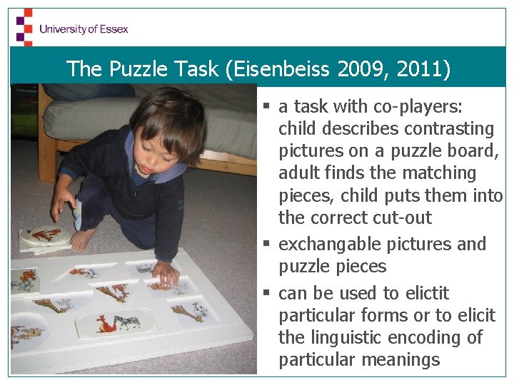The Puzzle Task (Eisenbeiss 2009, 2011) § a task with co-players: child describes contrasting