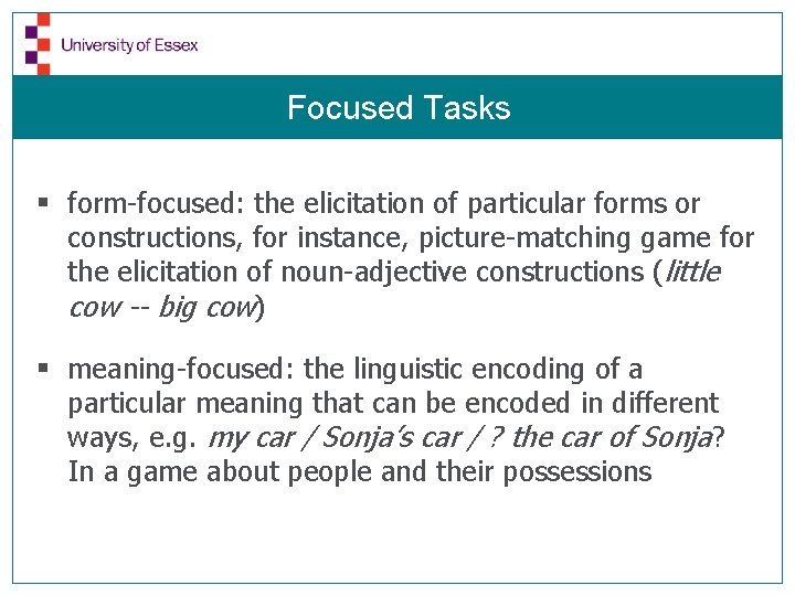 Focused Tasks § form-focused: the elicitation of particular forms or constructions, for instance, picture-matching