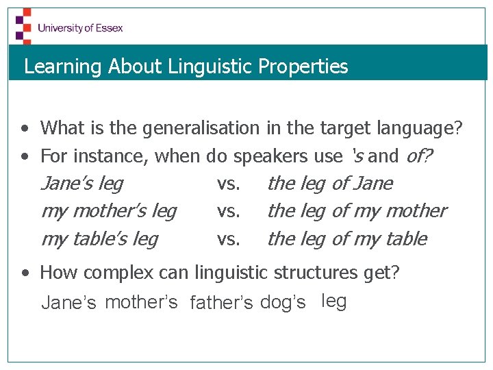 Learning About Linguistic Properties • What is the generalisation in the target language? •