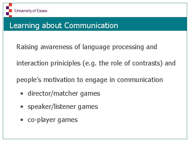 Learning about Communication Raising awareness of language processing and interaction priniciples (e. g. the