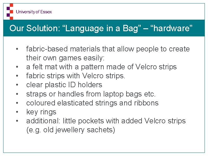 Our Solution: “Language in a Bag” – “hardware” • • fabric-based materials that allow