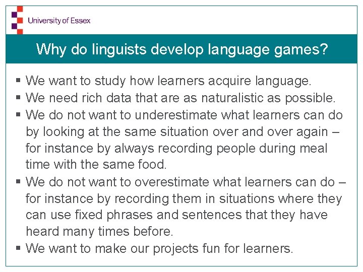 Why do linguists develop language games? § We want to study how learners acquire