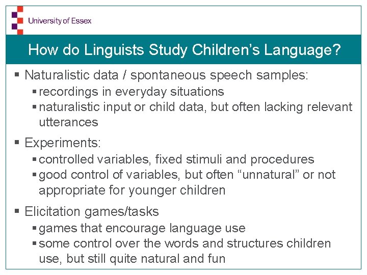 How do Linguists Study Children’s Language? § Naturalistic data / spontaneous speech samples: §