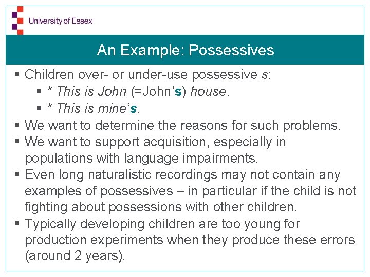 An Example: Possessives § Children over- or under-use possessive s: § * This is