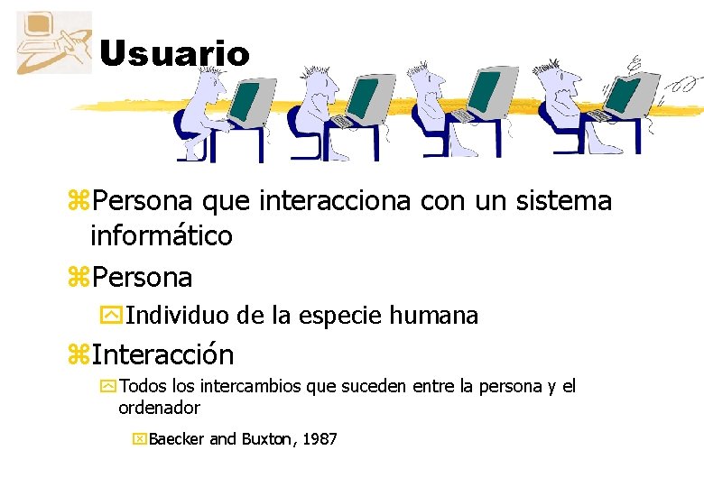 Usuario z. Persona que interacciona con un sistema informático z. Persona y. Individuo de