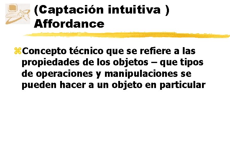 (Captación intuitiva ) Affordance z. Concepto técnico que se refiere a las propiedades de