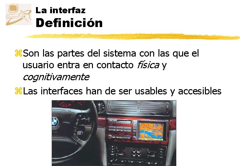 La interfaz Definición z. Son las partes del sistema con las que el usuario La interfaz Definición z. Son las partes del sistema con las que el usuario