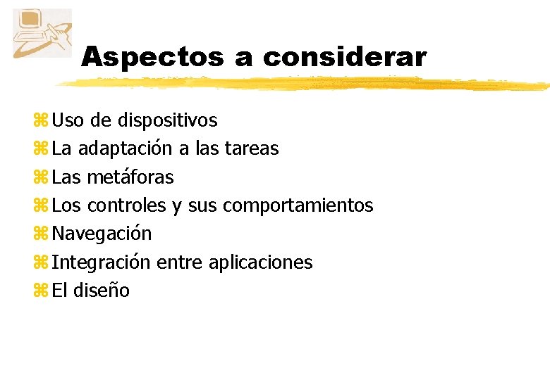 Aspectos a considerar z Uso de dispositivos z La adaptación a las tareas z