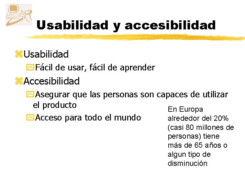 Usabilidad y accesibilidad z. Usabilidad y. Fácil de usar, fácil de aprender z. Accesibilidad