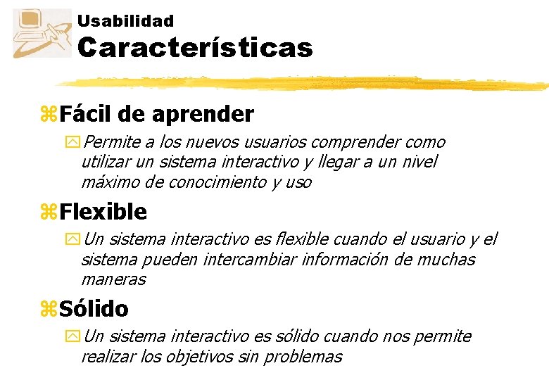 Usabilidad Características z. Fácil de aprender y. Permite a los nuevos usuarios comprender como