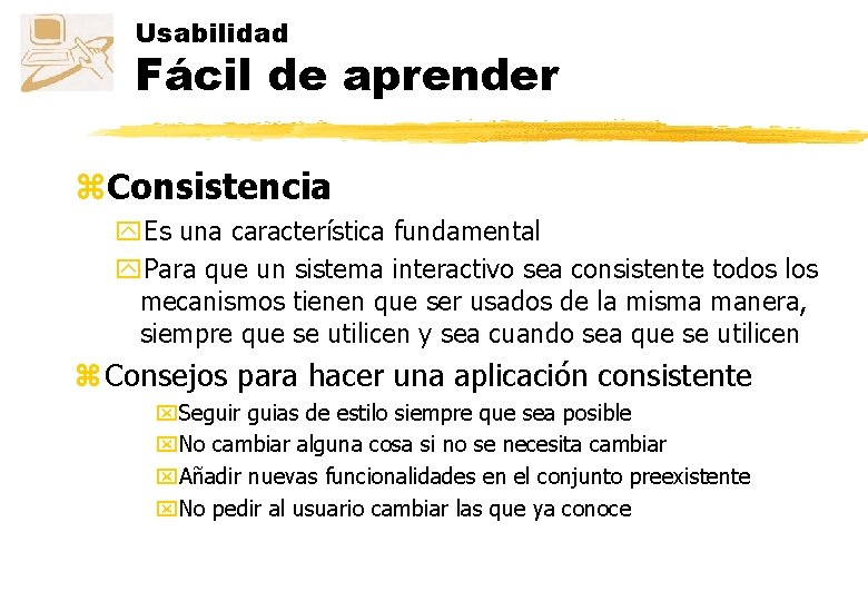 Usabilidad Fácil de aprender z. Consistencia y. Es una característica fundamental y. Para que Usabilidad Fácil de aprender z. Consistencia y. Es una característica fundamental y. Para que
