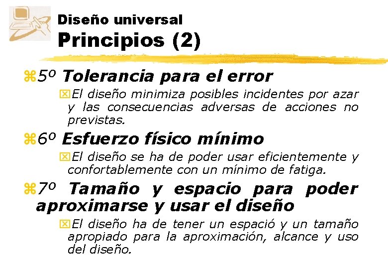 Diseño universal Principios (2) z 5º Tolerancia para el error x. El diseño minimiza Diseño universal Principios (2) z 5º Tolerancia para el error x. El diseño minimiza