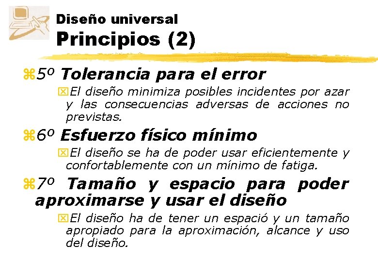 Diseño universal Principios (2) z 5º Tolerancia para el error x. El diseño minimiza