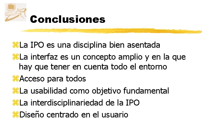 Conclusiones z. La IPO es una disciplina bien asentada z. La interfaz es un