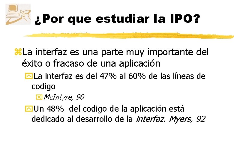 ¿Por que estudiar la IPO? z. La interfaz es una parte muy importante del