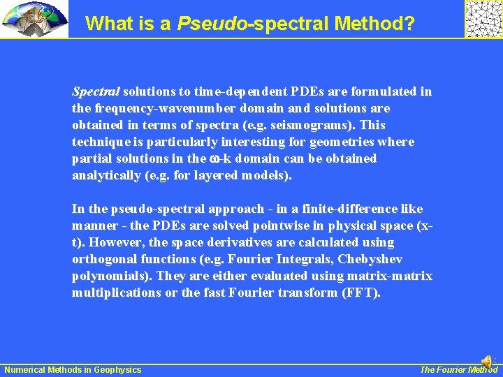 What is a Pseudo-spectral Method? Spectral solutions to time-dependent PDEs are formulated in the